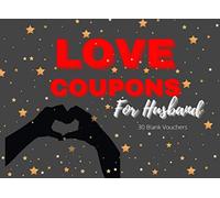 Love Coupons For Husband: 30 Blank Coupon Booklet DIY fillable , Fill-In Gift Vouchers For Lovers , Husband ,Men, Boyfriend ,Perfect Romance Idea For Valentine ‘s Day, -Paperback