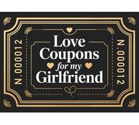 Love Coupons for My Girlfriend: 52 Romantic, Sweet & Spicy Vouchers for Her | +10 Blank Tickets to Create Your Own | Tear-Out Ticket Style Design | ... Anniversary, Birthday & Christmas Present