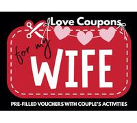 Love Coupons for my Wife - Pre-filled Vouchers with Couple's Activities: 52 Romantic Gifts and Activities to Celebrate Love, Laughter, and Time Together