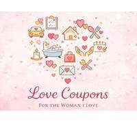 Love Coupons for the Woman I Love: Practical & Useful Love Coupons for her. Perfect Gift for any Occasion (Creative Coupons)