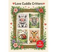 Love Cuddle Critters: Relax & Color 40 Pages of Adorable Critters Wrapped in Hearts & Flowers
