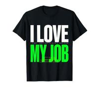 Love Days I Don't Have To Go To Work For My Job - Camiseta