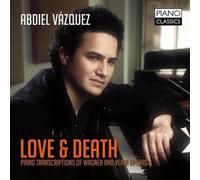 Love & Death: Piano Transcriptions of Wagner & Verdi operas by Abdiel V??zquez