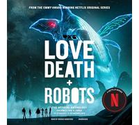 Love, Death + Robots: The Official Anthology
