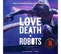 Love, Death + Robots: The Official Anthology: Volume One