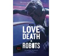 Love, Death + Robots: The Official Anthology: Volume One: The Official Anthology (Vol 1) (Love, Death and Robots)