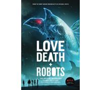 Love, Death + Robots: The Official Anthology: Volumes 2 & 3: Vol 2+3