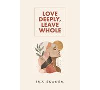 Love Deeply, Leave Whole: How to Heal After Betrayal, Rebuild Your Life and Trust Yourself Again