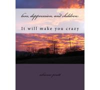love, deppression, and children:: it will make you crazy: Volume 1
