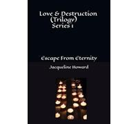 Love & Destruction (Trilogy): Escape From Eternity (1)