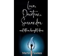 Love, Devotion, Surrender and other bright ideas