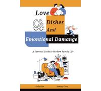 Love, Dishes, and Emotional Damage: A Survival Guide to Modern Family Life