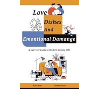 Love, Dishes, and Emotional Damage: A Survival Guide to Modern Family Life