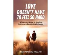 Love Doesn't Have to Feel So Hard: A Somatic Guide to Healing Patterns and Reclaiming Intimacy
