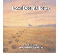 Love Doesn't Leave: A Book for Families Remembering a Beloved Dog (Kids Who Overcome)