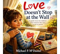 Love Doesn't Stop at the Wall: A gentle story for children with someone they love in jail or prison