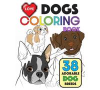 Love Dogs Coloring Book: 38 Adorable Dog Breeds: Fun & Relaxing Coloring Pages with Breed Names and Characteristics - Perfect Gift for Dog Lovers, ... (8.5 x 11, 79 Pages) (LOVE COLORING Books)