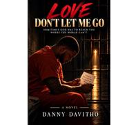 Love Don’t Let Me Go: Sometimes God Has to Reach You Where the World Can’t