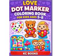 Love Dot Marker Coloring Book for Kids Ages 5-8: More Dots Edition • 3 Pictures per Page • Fun & Engaging Activities, Perfect for Valentine’s Day, ... activities, or everyday creative play.