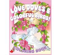 LOVE DOVES AND COLORFUL BIRDS:A Valentine’s Day Coloring Book: For all ages, 60 unique designs