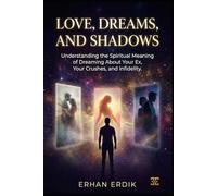 LOVE, DREAMS, AND SHADOWS: Understanding the Spiritual Meaning of Dreaming About Your Ex, Your Crushes, and Infidelity.