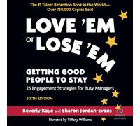 Love 'em or Lose 'Em, Sixth Edition: Getting Good People to Stay