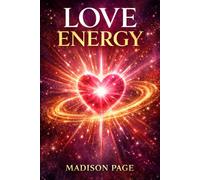 LOVE ENERGY: The Magnetic Frequency That Changes Everything