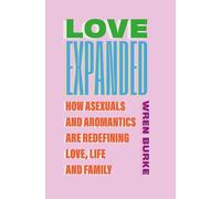 Love Expanded: How asexuals and aromantics are redefining love, life and family