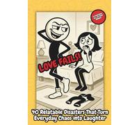 LOVE FAILS: 40 Relatable Disasters That Turn Everyday Chaos into Laughter (Fallo Ridendo - Imperfect Relationships)