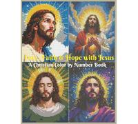 Love, Faith & Hope with Jesus: A Christian Color by Number Book: 40 peaceful Christian illustrations for relaxation, prayer, and reflection