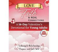 Love, Faith & Real Connections: A 14-Day Valentine’s Devotional for Young Adults Navigating Relation:ships, Purpose, and God’s Will