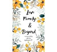 Love, Family & Beyond A Prose Poetry Chronicles inspired from the Union & various Life Events