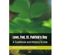 Love, Fed, St. Patrick's Day: A Cookbook and History in one (Cookbooks by Janet Sebelius and April Griffin)