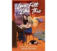 Love Felt Like This: The brand new romance from the bestselling author of IF IT MAKES YOU HAPPY