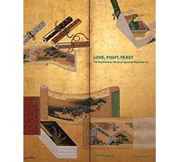 Love, Fight, Feast - The Multifaceted World of Japanese Narrative Art /anglais: The Art of Storytelling in Japan