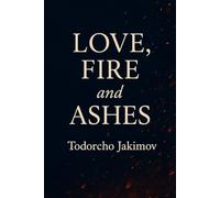 Love, Fire, and Ashes: Reflections on Love, Pain, and the Human Heart