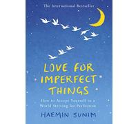 Love For Imperfect Things: A Buddhist monk's guide to mindfulness and resisting the urge to strive for perfectionism