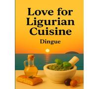 Love for ligurian cuisine: Traditional Recipes & Memories from the Riviera Ligure