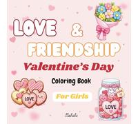 Love & Friendship Valentine's Day Coloring Book for Girls: Stress Relief Coloring Book for GIrls with Bold, Easy, Simple, and Big Designs for Relaxation