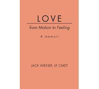 LOVE from Motion to Feeling: A Memoir