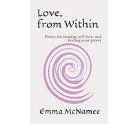 Love, From Within: Poetry for Healing, Self-Love, and Finding Your Power