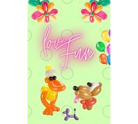Love Fun: Lined notebook gift for party planners, clowns, balloon artists, children, girls, women, mothers, friends, wives, daughters, grandmothers, sisters, girlfriends, cousins, boys, men