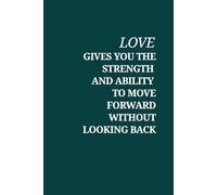 Love Gives You the Strength to Move Forward Without Looking Back: Inspirujący notatnik w linie z cytatami do prowadzenia dziennika, pozytywnego nastawienia, rozwoju osobistego i codziennych notatek