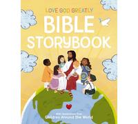 Love God Greatly Bible Storybook: With Illustrations from Children Around the World