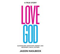 Love God: Victory over alcoholism, addiction, anxiety and depression!