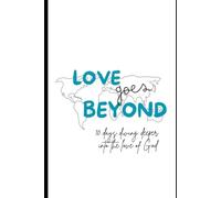 Love Goes Beyond: 10 days diving deeper into the love of God