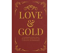LOVE & GOLD: 20 Manifestations for a Heart Full of Affection and A Life Full of Prosperity