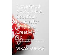 "Love Good Notebook: A Beautiful Journal for Writing & Creativity": "Express Your Thoughts, Capture Memories, and Stay Inspired with This Elegant Notebook"
