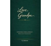 Love Grandpa: Inspirational Stories & Messages Written for my Grandchildren