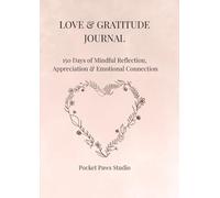 Love & Gratitude Journal: 150 Days of Mindful Reflection, Appreciation & Emotional Connection